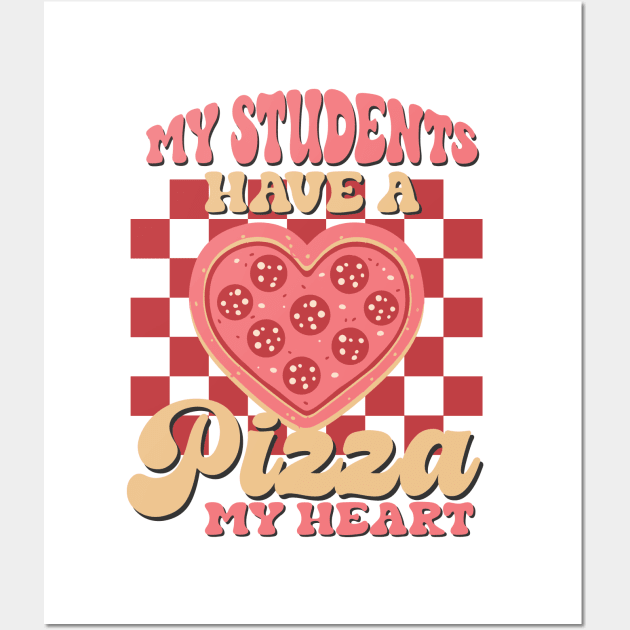 Funny Teacher Valentine Shirt, My Students Have a Pizza My Heart Retro Wall Art by mcoshop